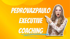 Pedrovazpaulo Executive Coaching: Empowering Leaders, Transforming Organizations